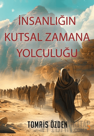 İnsanlığın Kutsal Zamana Yolculuğu Tomris Özden