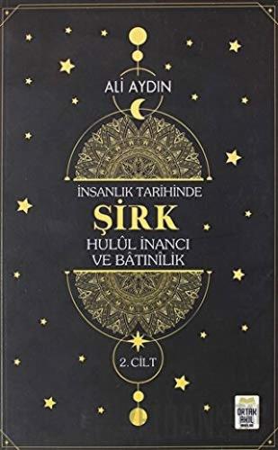 İnsanlık Tarihinde Şirk Hulul İnancı ve Batınılik 2. Cilt Ali Aydın