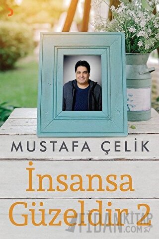 İnsansa Güzeldir 2 Mustafa Çelik