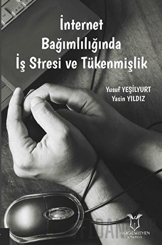 İnternet Bağımlılığında İş Stresi ve Tükenmişlik Yasin Yıldız