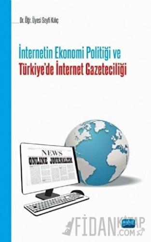 İnternetin Ekonomi Politiği ve Türkie'de İnternet Gazeteciliği Seyfi K