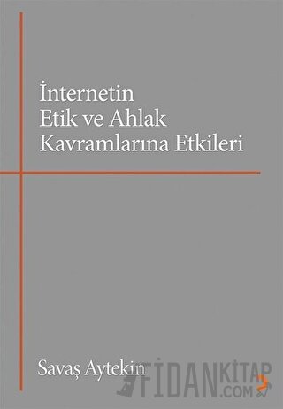 İnternetin Etik ve Ahlak Kavramlarına Etkileri Savaş Aytekin