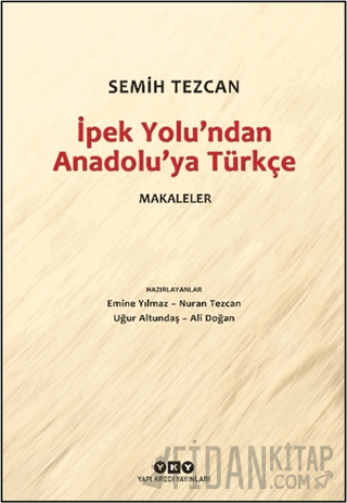 İpek Yolu'ndan Anadolu’ya Türkçe - Makaleler Semih Tezcan