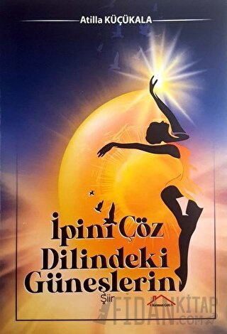 İpini Çöz Dilindeki Güneşlerin Atilla Küçükala