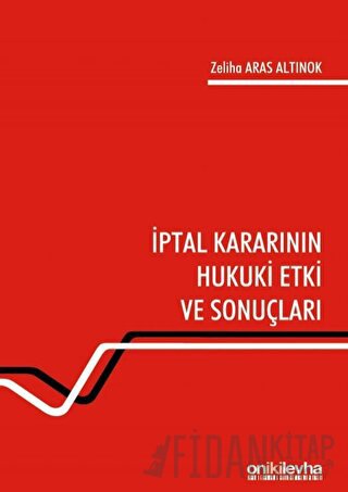 İptal Kararının Hukuki Etki ve Sonuçları Zeliha Aras Altınok