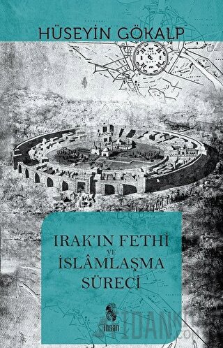 Irak'ın Fethi ve İslamlaşma Süreci Hüseyin Gökalp