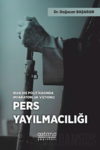 İran Dış Politikasında İmparatorluk Vizyonu: Pers Yayılmacılığı Doğaca