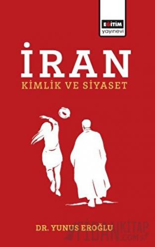 İran - Kimlik ve Siyaset Yunus Eroğlu