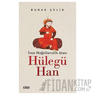 İran Moğollarının Atası Hülegü Han Burak Çelik