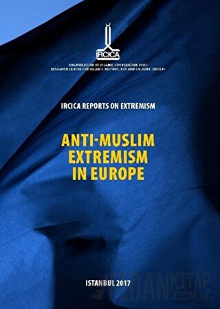 IRCICA Reports on Extremism = Anti-Muslim Extremism in Europe Extremis