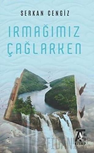 Irmağımız Çağlarken Serkan Cengiz