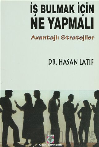 İş Bulmak İçin Ne Yapmalı Avantajlı Stratejiler Hasan Latif