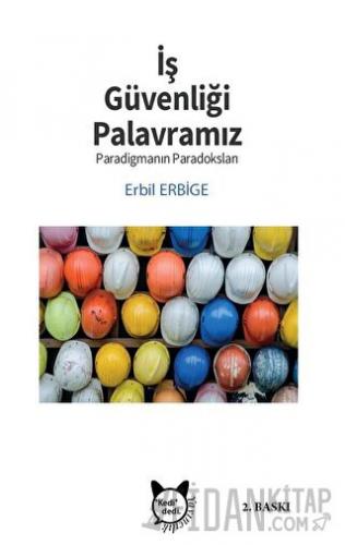 İş Güvenliği Palavramız ve Paradigmanın Paradoksu Erbil Erbige