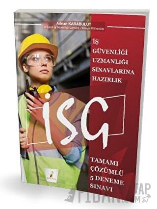 İş Güvenliği Uzmanlığı Sınavlarına Hazırlık İSG Tamamı Çözümlü 5 Denem