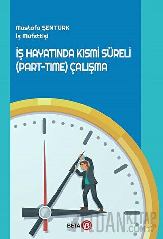 İş Hayatında Kısmi Süreli (Part-Time) Çalışma Mustafa Şentürk