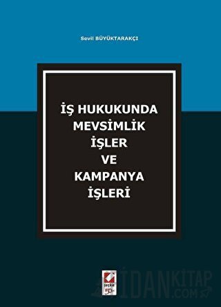 İş Hukukunda Mevsimlik İşler ve Kampanya İşleri Sevil Büyüktarakçı