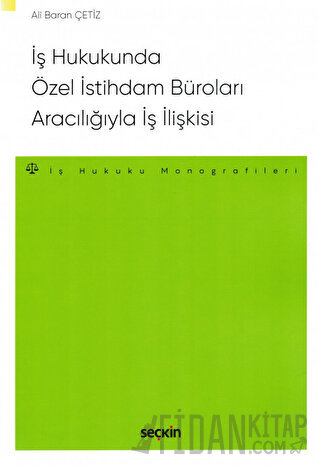 İş Hukukunda Özel İstihdam Büroları Aracılığıyla Geçici İş İlişkisi – 