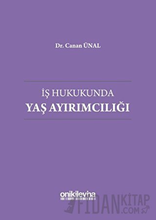 İş Hukukunda Yaş Ayırımcılığı (Ciltli) Canan Ünal