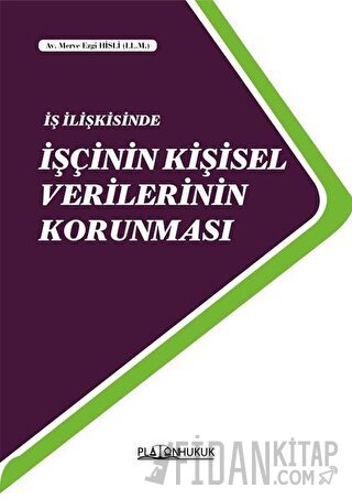 İş İlişkisinde İşçinin Kişisel Verilerinin Korunması Merve Ezgi Hisli