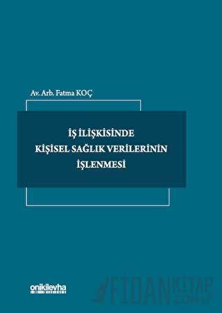 İş İlişkisinde Kişisel Sağlık Verilerinin İşlenmesi (Ciltli) Fatma Koç