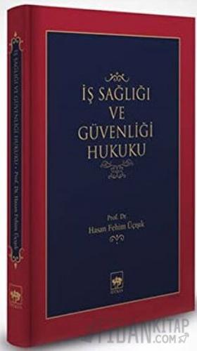 İş Sağlığı ve Güvenliği Hukuku (Ciltli) H. Fehim Üçışık