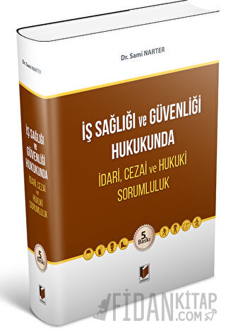 İş Sağlığı ve Güvenliği Hukukunda İdari, Cezai ve Hukuki Sorumluluk Sa