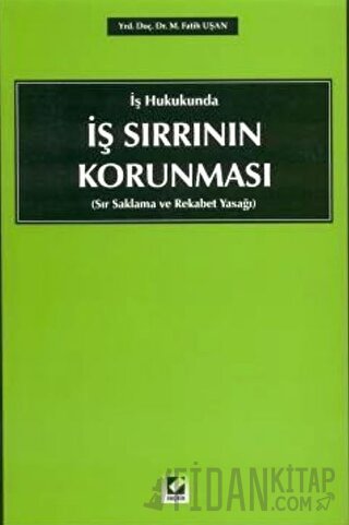 İş Sırrının Korunması &#40;Sır Saklama ve Rekabet Yasağı&#41; M. Fatih