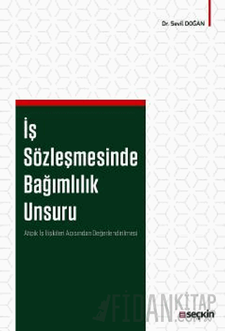 İş Sözleşmesinde Bağımlılık Unsuru Atipik İş İlişkileri Açısından Değe