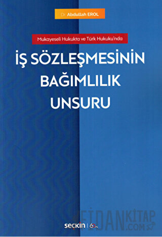 Mukayeseli Hukukta ve Türk Hukuku&#39;ndaİş Sözleşmesinin Bağımlılık U