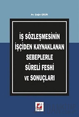 İş Sözleşmesinin İşçiden Kaynaklanan Sebeplerle Süreli Feshi ve Sonuçl