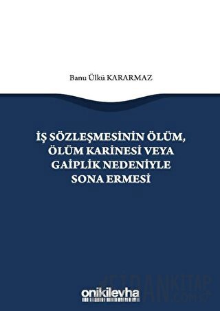 İş Sözleşmesinin Ölüm, Ölüm Karinesi veya Gaiplik Nedeniyle Sona Ermes