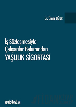 İş Sözleşmesiyle Çalışanlar Bakımından Yaşlılık Sigortası Ömer Uğur