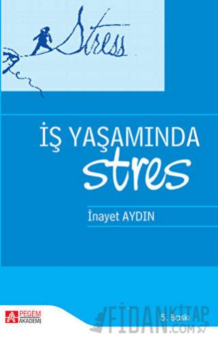 İş Yaşamında Stres İnayet Aydın