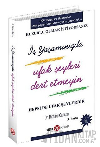 İş Yaşamında Ufak Şeyleri Dert Etmeyin Richard Carlson