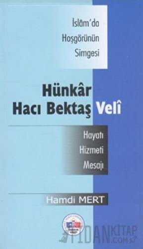 İsam'da Hoşgörünün Simgesi Hünkar Hacı Bektaş Veli -Hayatı, Hizmeti, M