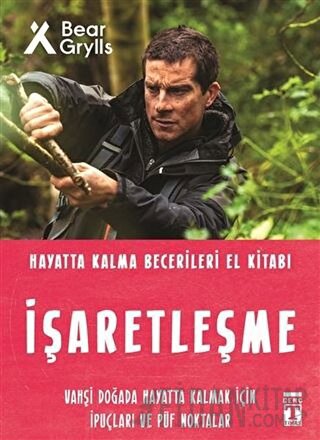 İşaretleşme - Hayatta Kalma Becerileri El Kitabı Bear Grylls