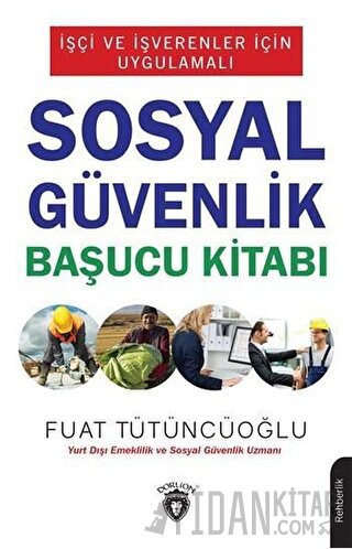 İşçi ve İşverenler İçin Uygulamalı Sosyal Güvenlik Başucu Kitabı Fuat 