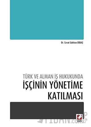 Türk ve Alman İş Hukukundaİşçinin Yönetime Katılması Cevat Gökhan Erba