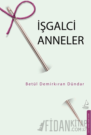 İşgalci Anneler Betül Demirkıran Dündar