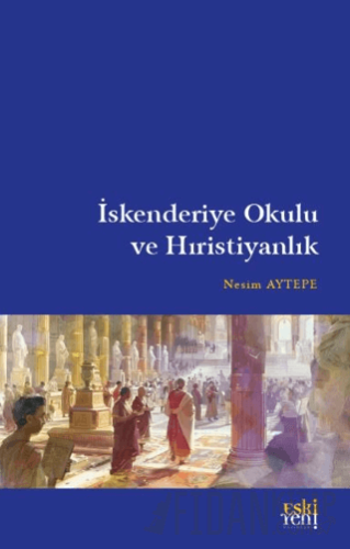 İskenderiye Okulu ve Hıristiyanlık Nesim Aytepe