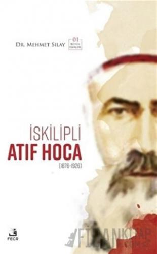 İskilipli Atıf Hoca (Ciltli) Mehmet Sılay