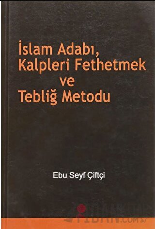 İslam Adabı, Kalpleri Fethetmek ve Tebliğ Metodu Ebu Seyf Çiftçi