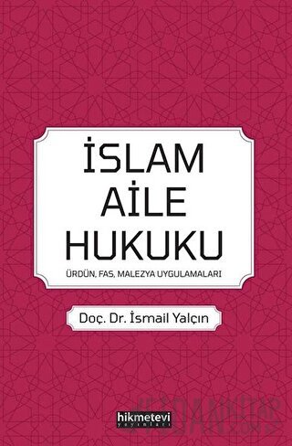 İslam Aile Hukuku: Ürdün-Fas-Malezya-Uygulamaları İsmail Yalçın