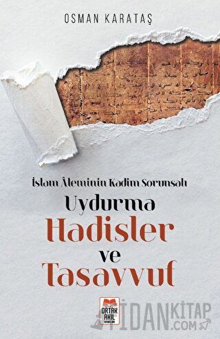 İslam Aleminin Kadim Sorunsalı Uydurma Hadisler ve Tasavvuf Osman Kara