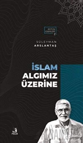 İslam Algımız Üzerine Süleyman Arslantaş