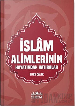 İslam Alimlerinin Hayatından Hatıralar Enes Çalık