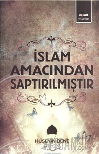 İslam Amacından Saptırılmıştır Hüseyin Dene