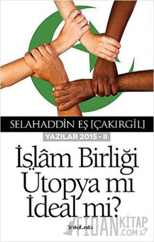 İslam Birliği Ütopya mı İdeal mi? Selahaddin Eş Çakırgil