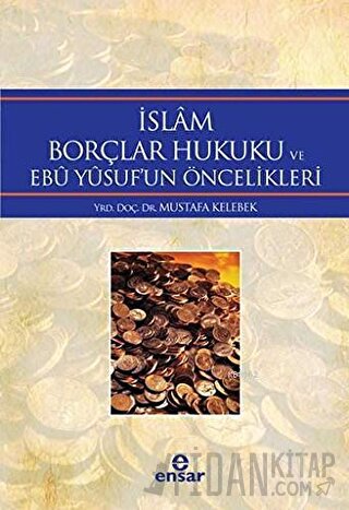 İslam Borçlar Hukuku ve Ebu Yusuf'un Öncelikleri Mustafa Kelebek