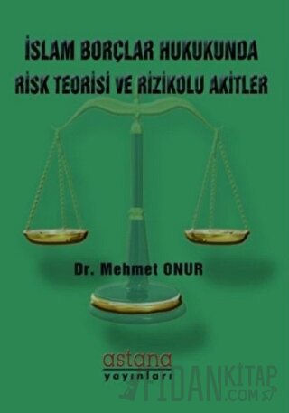 İslam Borçlar Hukukunda Risk Teorisi ve Rizikolu Akitler Mehmet Onur